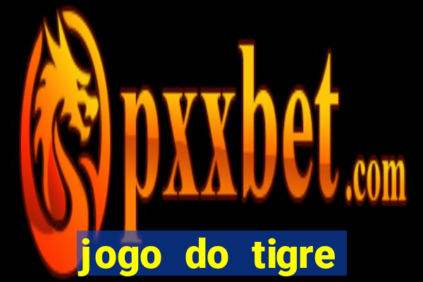 jogo do tigre ganha dinheiro mesmo